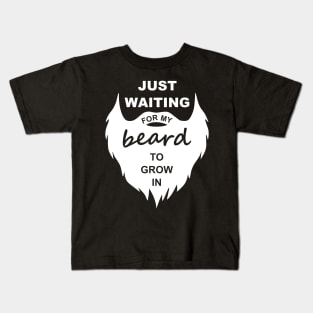Just Waiting For My Beard To Grow In Kids T-Shirt